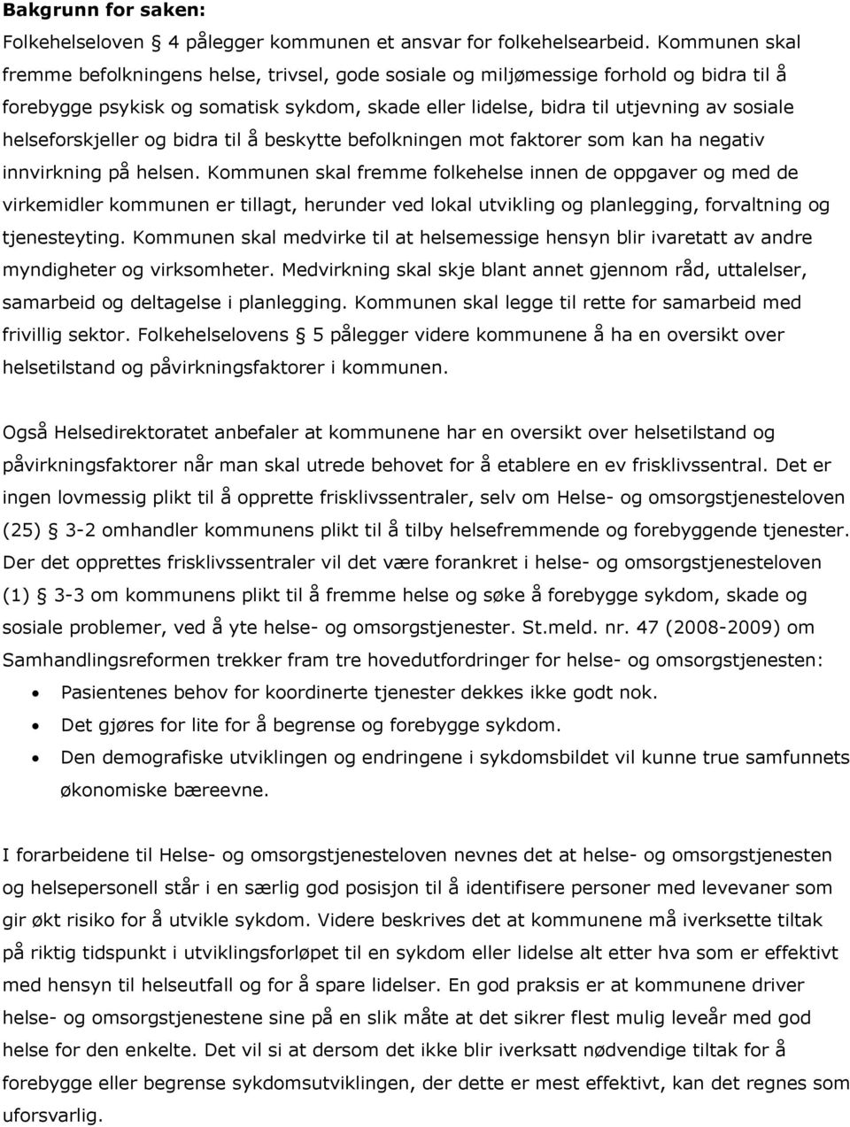 helseforskjeller og bidra til å beskytte befolkningen mot faktorer som kan ha negativ innvirkning på helsen.