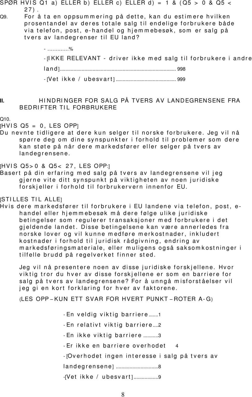 landegrenser til EU land? -. % - [IKKE RELEVANT - driver ikke med salg til forbrukere i andre land]... 998 - [Vet ikke / ubesvart]... 999 II.