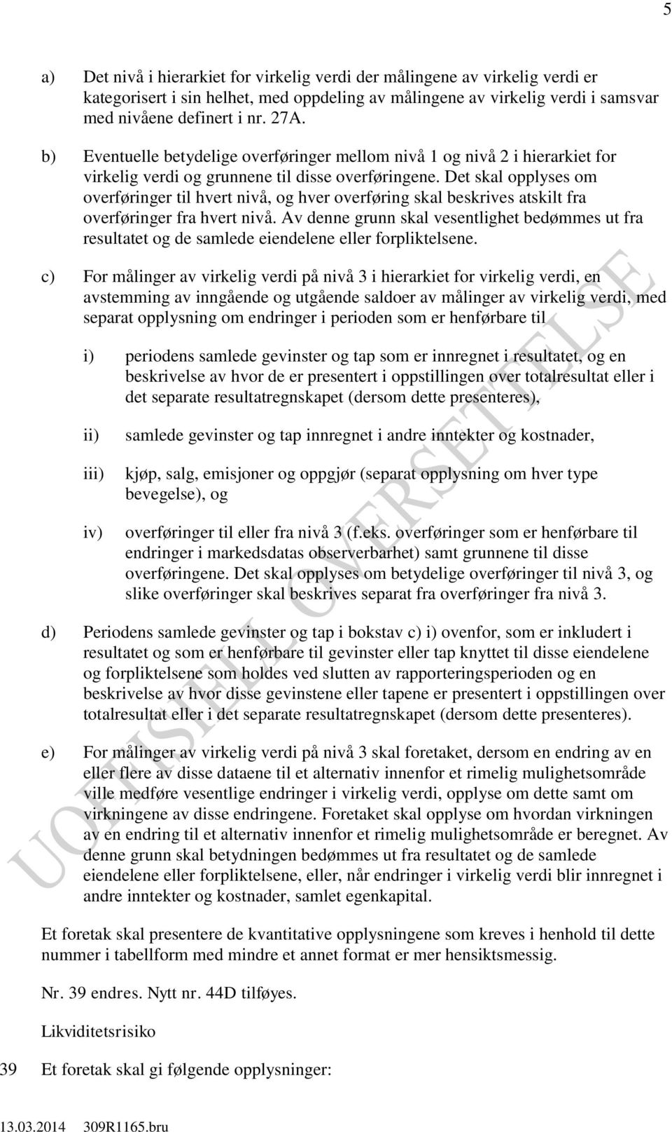 Det skal opplyses om overføringer til hvert nivå, og hver overføring skal beskrives atskilt fra overføringer fra hvert nivå.