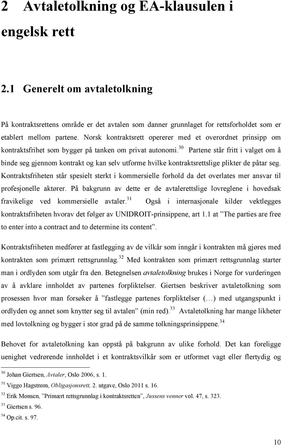 30 Partene står fritt i valget om å binde seg gjennom kontrakt og kan selv utforme hvilke kontraktsrettslige plikter de påtar seg.