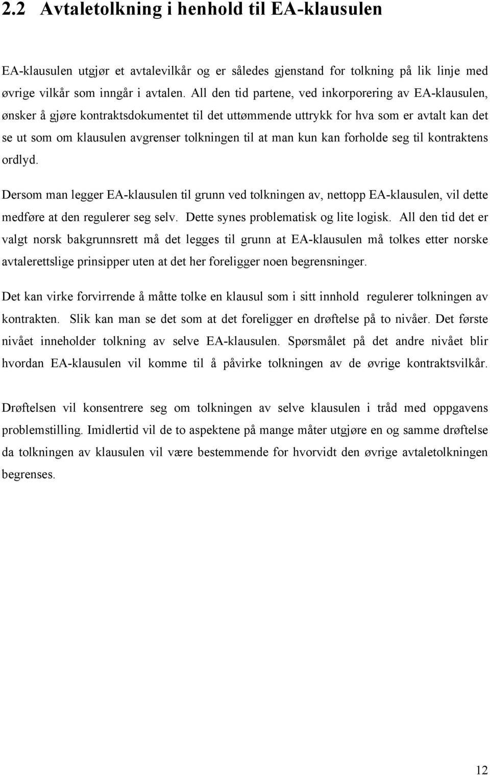 man kun kan forholde seg til kontraktens ordlyd. Dersom man legger EA-klausulen til grunn ved tolkningen av, nettopp EA-klausulen, vil dette medføre at den regulerer seg selv.