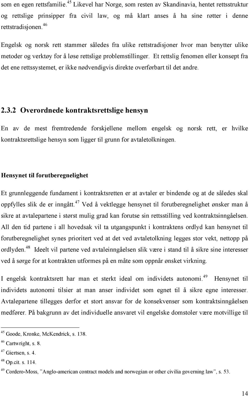 Et rettslig fenomen eller konsept fra det ene rettssystemet, er ikke nødvendigvis direkte overførbart til det andre. 2.3.