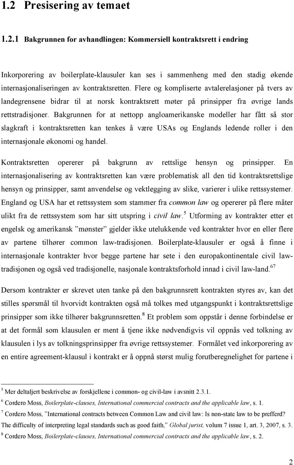 Bakgrunnen for at nettopp angloamerikanske modeller har fått så stor slagkraft i kontraktsretten kan tenkes å være USAs og Englands ledende roller i den internasjonale økonomi og handel.