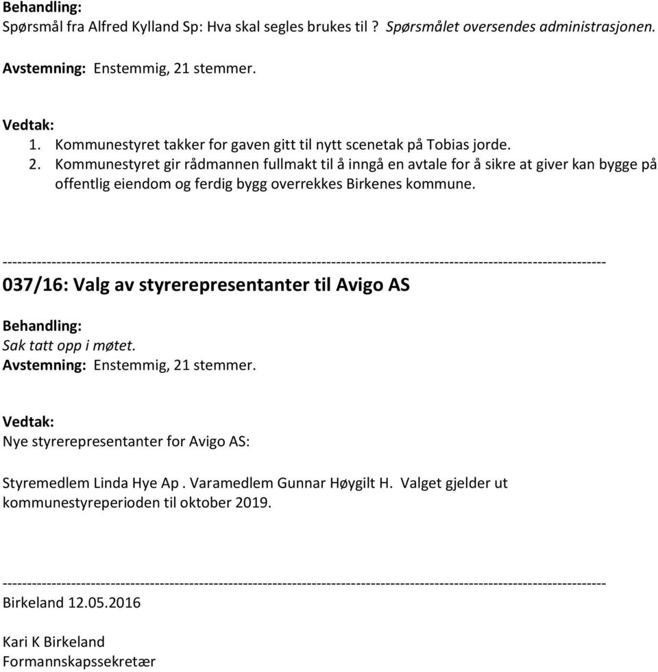 Kommunestyret gir rådmannen fullmakt til å inngå en avtale for å sikre at giver kan bygge på offentlig eiendom og ferdig bygg overrekkes Birkenes