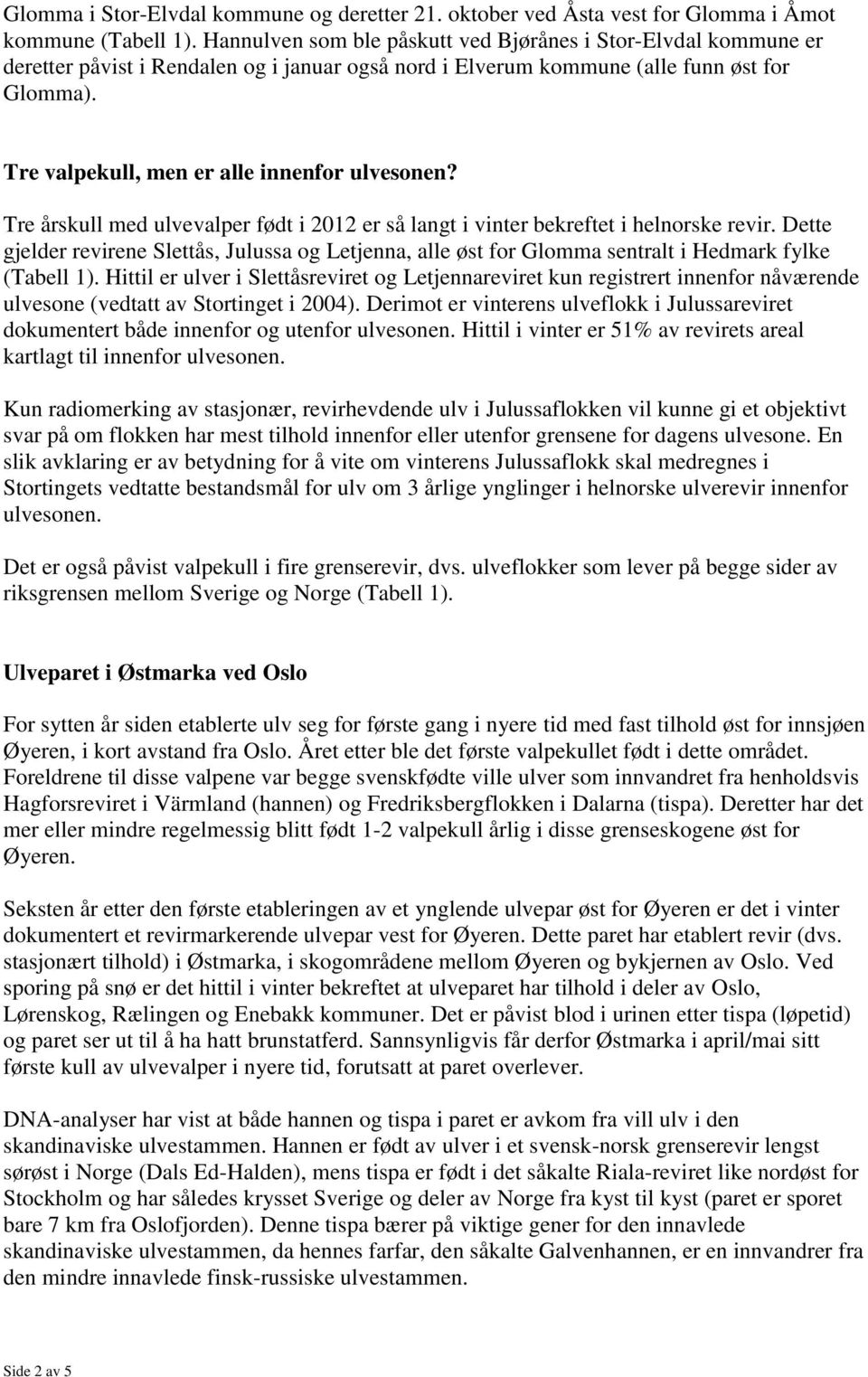 Tre valpekull, men er alle innenfor ulvesonen? Tre årskull med ulvevalper født i 2012 er så langt i vinter bekreftet i helnorske revir.