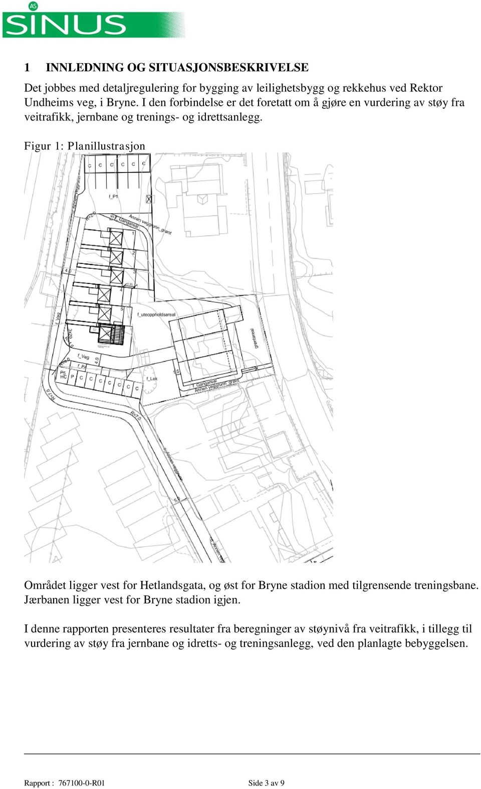 Figur 1: Planillustrasjon Området ligger vest for Hetlandsgata, og øst for Bryne stadion med tilgrensende treningsbane. Jærbanen ligger vest for Bryne stadion igjen.