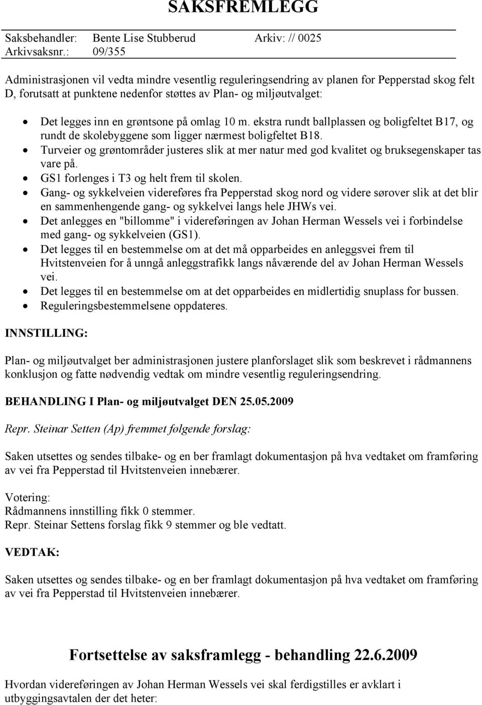 Turveier og grøntområder justeres slik at mer natur med god kvalitet og bruksegenskaper tas vare på. GS1 forlenges i T3 og helt frem til skolen.