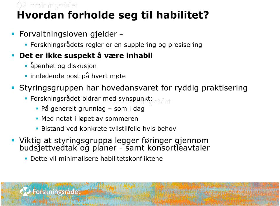 innledende post på hvert møte Styringsgruppen har hovedansvaret for ryddig praktisering Forskningsrådet bidrar med synspunkt: På generelt