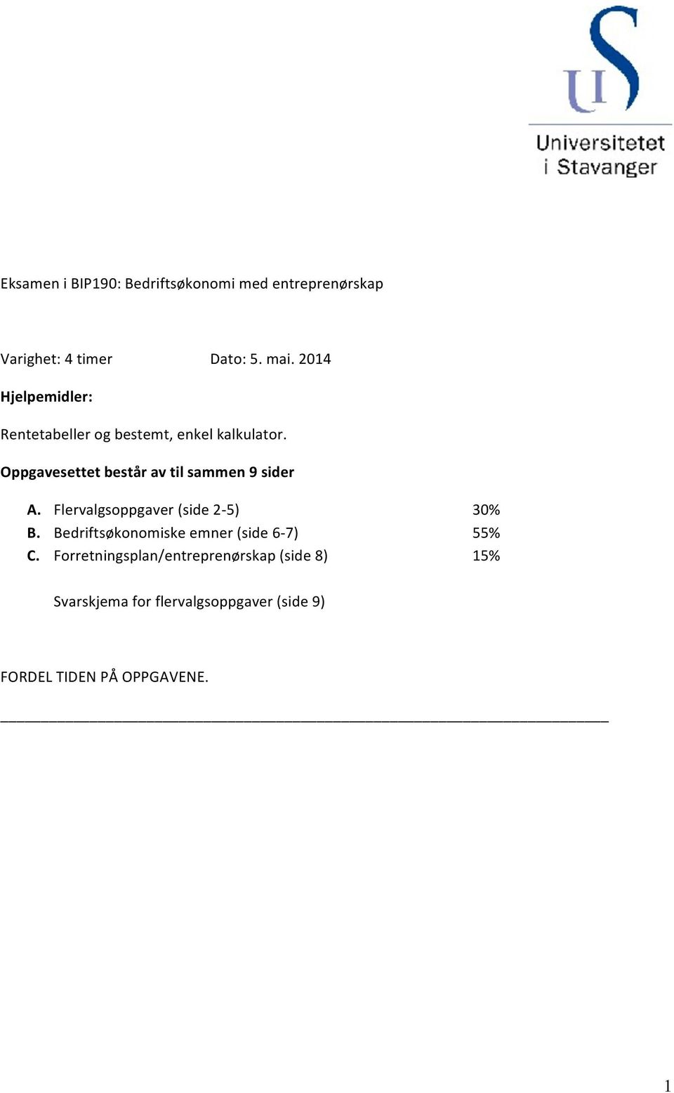 Oppgavesettet består av til sammen 9 sider A. Flervalgsoppgaver (side 2-5) 30% B.