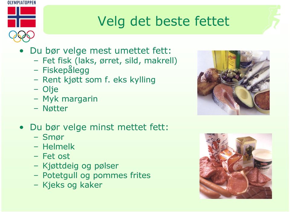 eks kylling Olje Myk margarin Nøtter Du bør velge minst mettet fett: