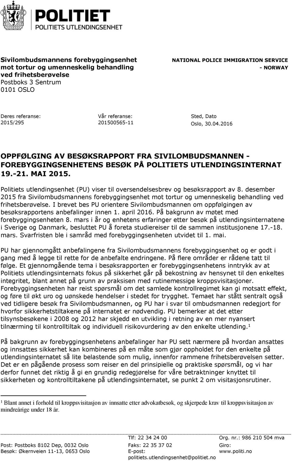 Politiets utlendingsenhet (PU) viser til oversendelsesbrev og besøksrapport av 8. desember 2015 fra Sivilombudsmannens forebyggingsenhet mot tortur og umenneskelig behandling ved frihetsberøvelse.