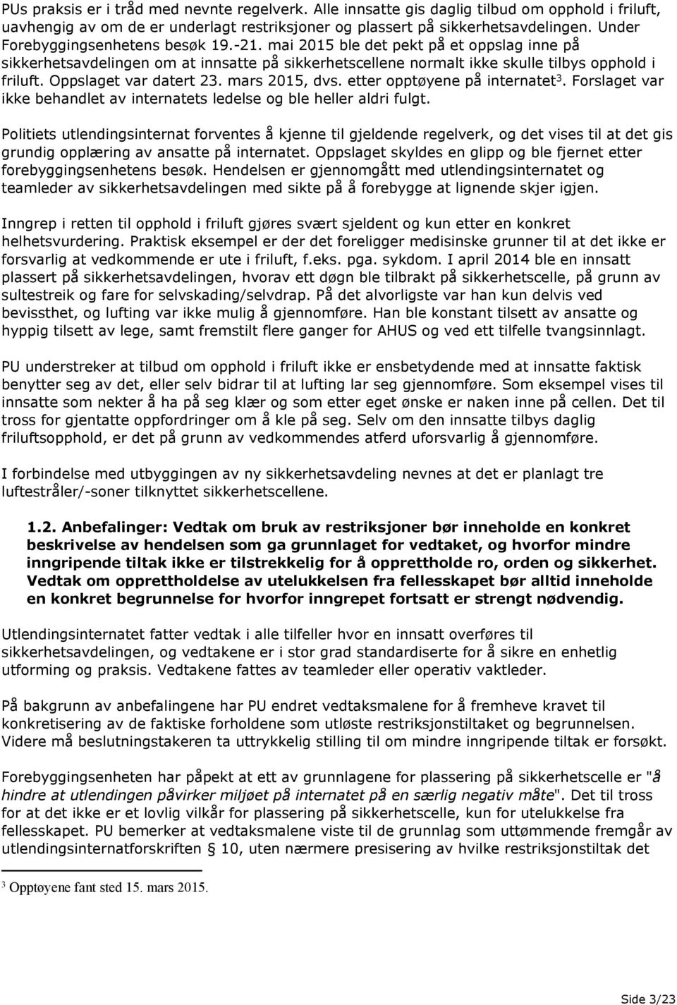 Oppslaget var datert 23. mars 2015, dvs. etter opptøyene på internatet 3. Forslaget var ikke behandlet av internatets ledelse og ble heller aldri fulgt.