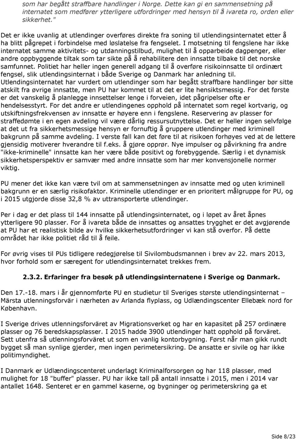 I motsetning til fengslene har ikke internatet samme aktivitets- og utdanningstilbud, mulighet til å opparbeide dagpenger, eller andre oppbyggende tiltak som tar sikte på å rehabilitere den innsatte