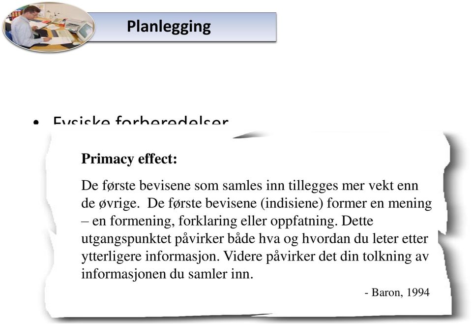 De første bevisene (indisiene) former en mening en formening, forklaring eller oppfatning.