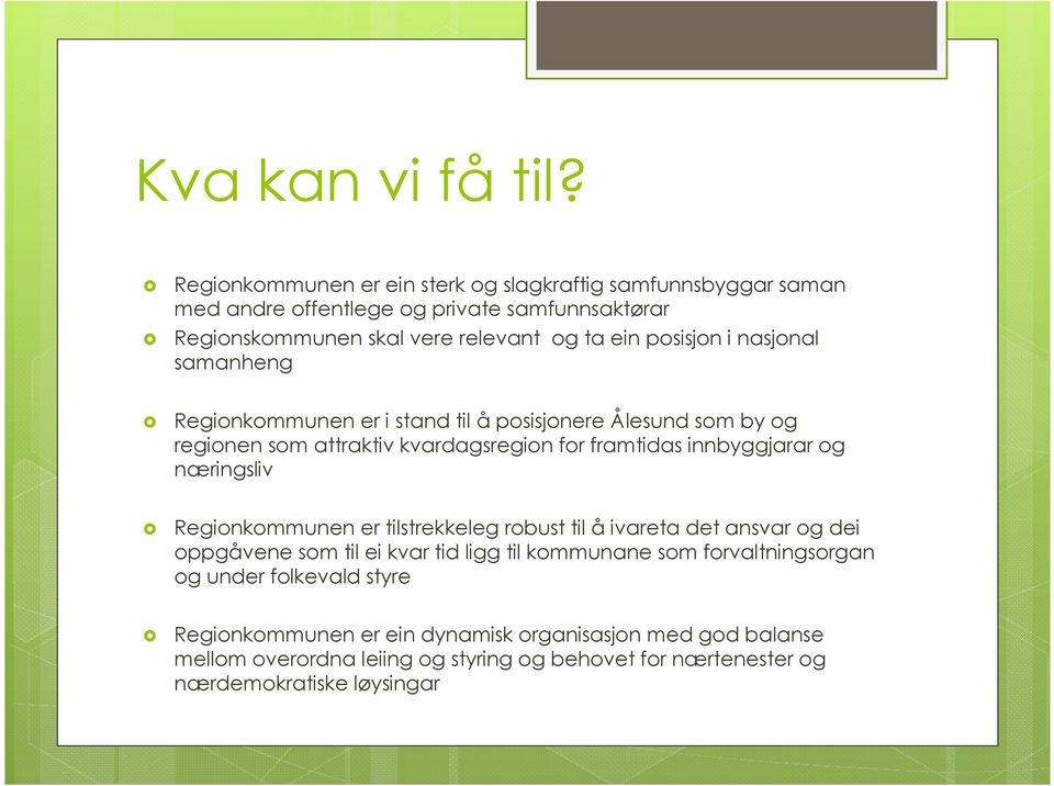 i nasjonal samanheng Regionkommunen er i stand til å posisjonere Ålesund som by og regionen som attraktiv kvardagsregion for framtidas innbyggjarar og næringsliv