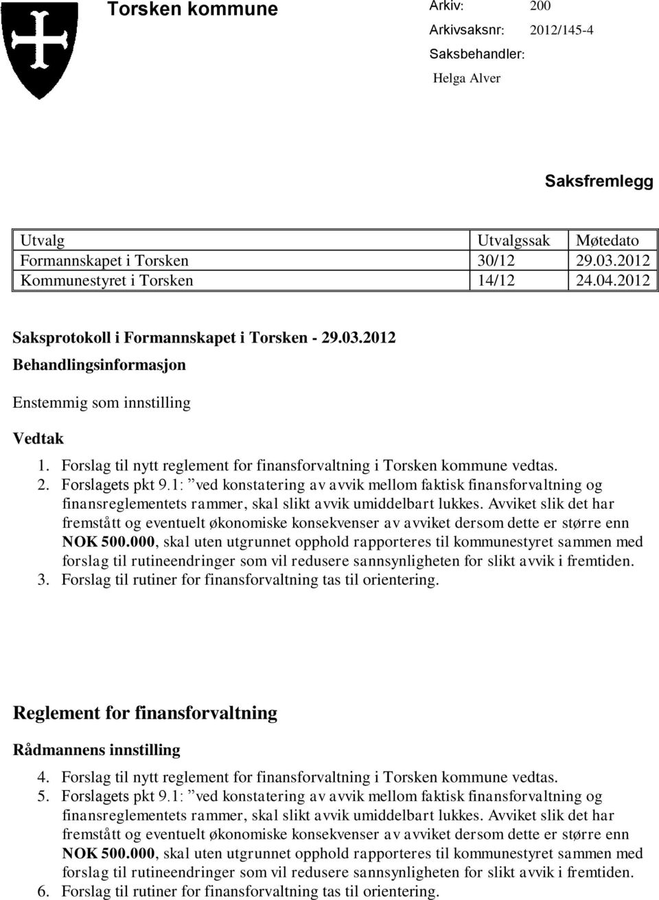 1: ved konstatering av avvik mellom faktisk finansforvaltning og finansreglementets rammer, skal slikt avvik umiddelbart lukkes.