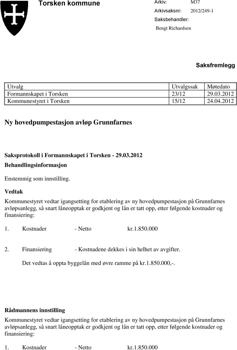 Vedtak Kommunestyret vedtar igangsetting for etablering av ny hovedpumpestasjon på Grunnfarnes avløpsanlegg, så snart låneopptak er godkjent og lån er tatt opp, etter følgende kostnader og