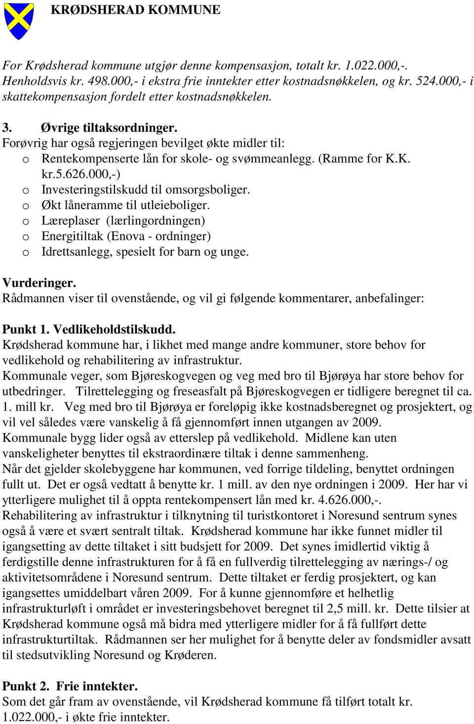 (Ramme for K.K. kr.5.626.000,-) o Investeringstilskudd til omsorgsboliger. o Økt låneramme til utleieboliger.