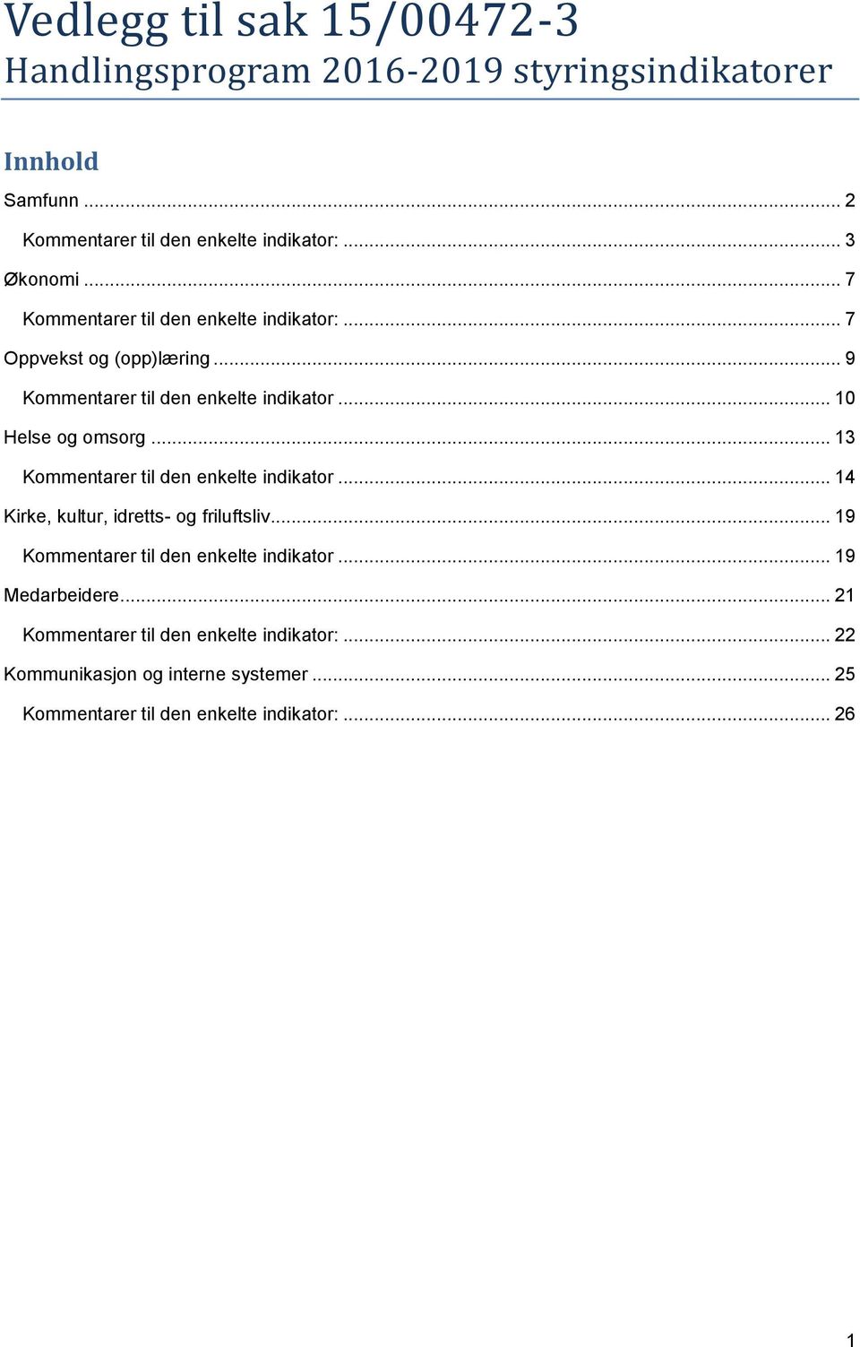 .. 10 Helse og omsorg... 13 Kommentarer til den enkelte indikator... 14 Kirke, kultur, idretts- og friluftsliv.