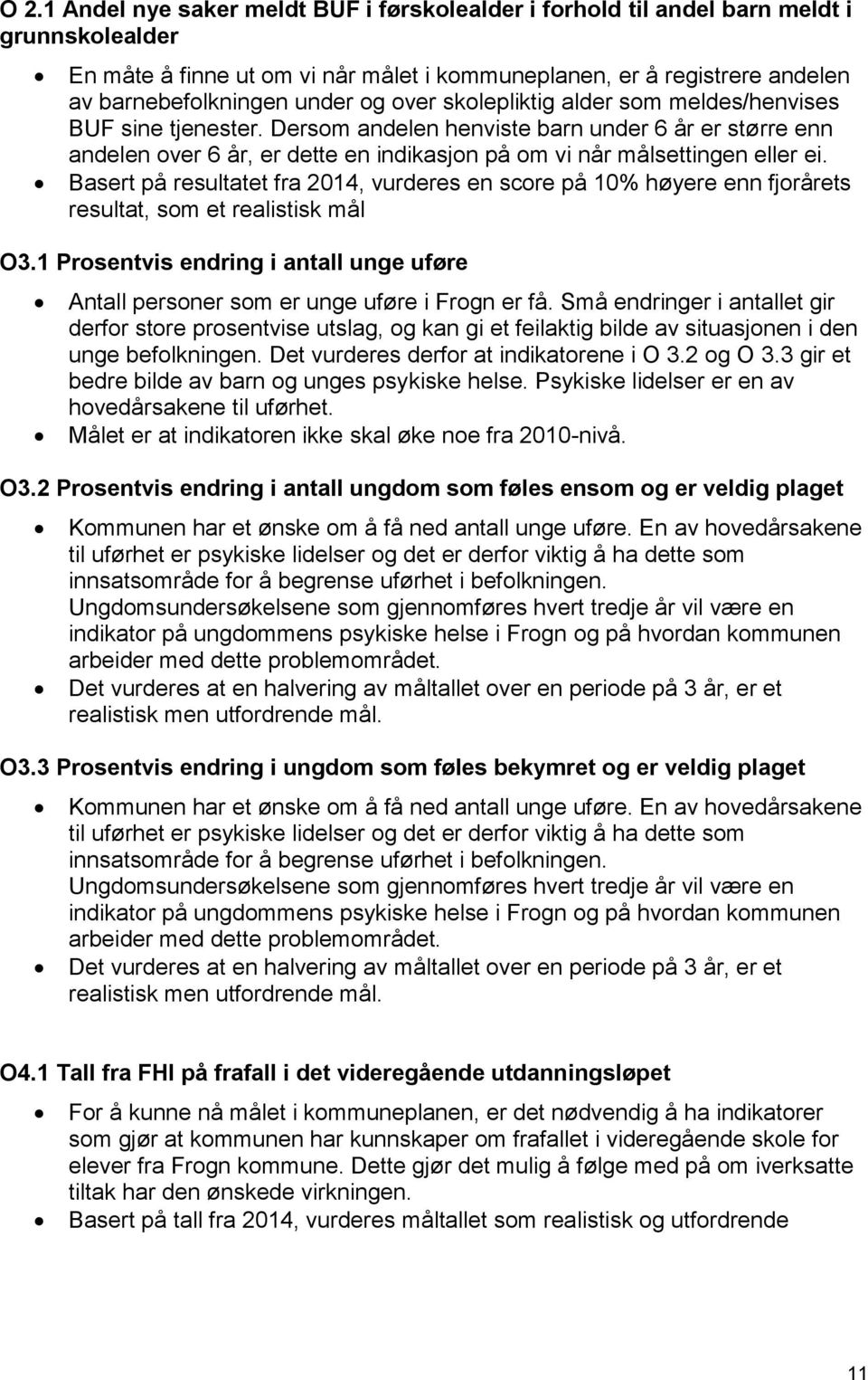 Basert på resultatet fra 2014, vurderes en score på 10% høyere enn fjorårets resultat, som et realistisk mål O3.