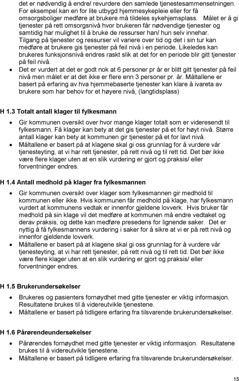 Tilgang på tjenester og ressurser vil variere over tid og det i sin tur kan medføre at brukere gis tjenester på feil nivå i en periode.