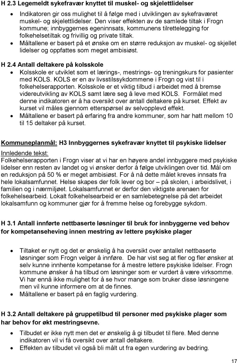 Måltallene er basert på et ønske om en større reduksjon av muskel- og skjellet lidelser og oppfattes som meget ambisiøst. H 2.