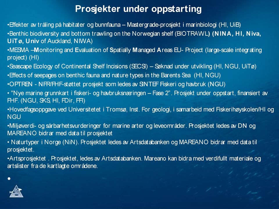 Incisions (SECSI) Søknad under utvikling (HI, NGU, UiTø) Effects of seepages on benthic fauna and nature types in the Barents Sea (HI, NGU) OPTREN - NFR/FHF-støttet prosjekt som ledes av SINTEF