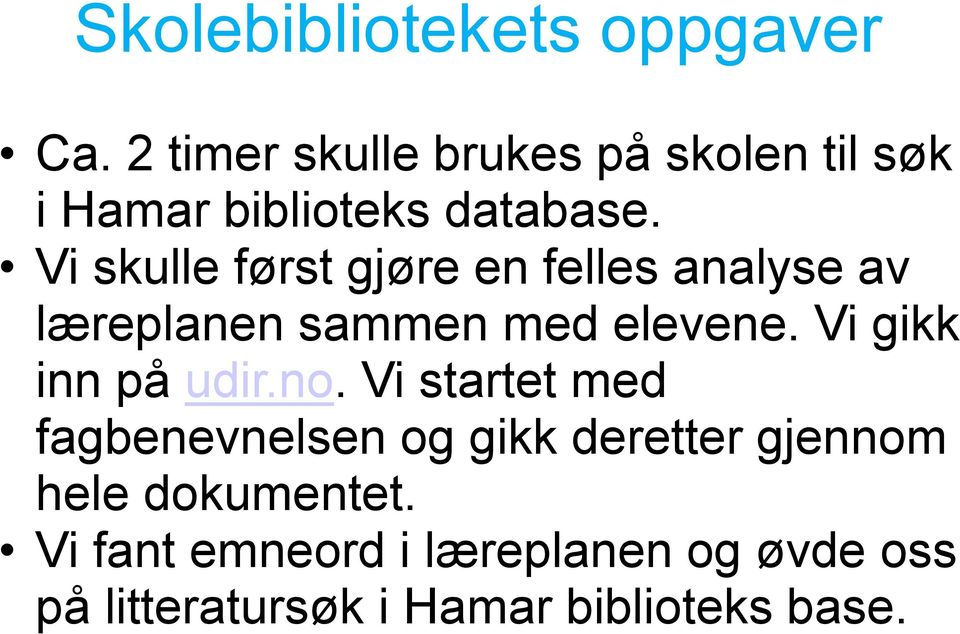 Vi skulle først gjøre en felles analyse av læreplanen sammen med elevene.