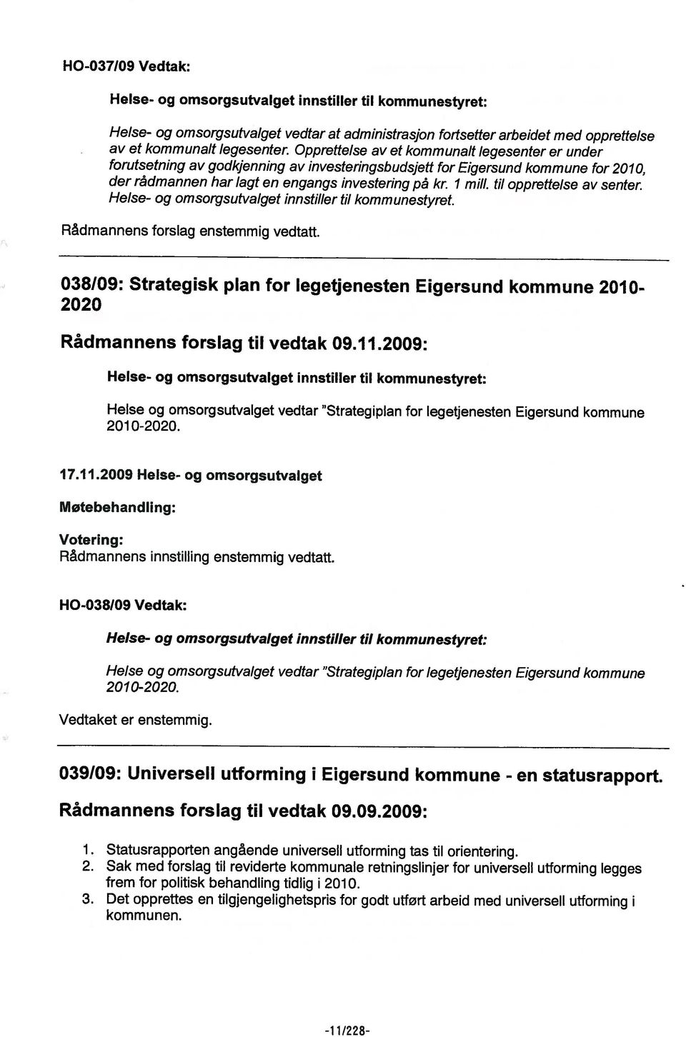 til kommunestyret. der rådmannen har lagt en engangs investering på kr. 1 mill, til opprettelse av senter. forutsetning av godkjenning av investeringsbudsjett for Eigersund kommune for 21, 1.