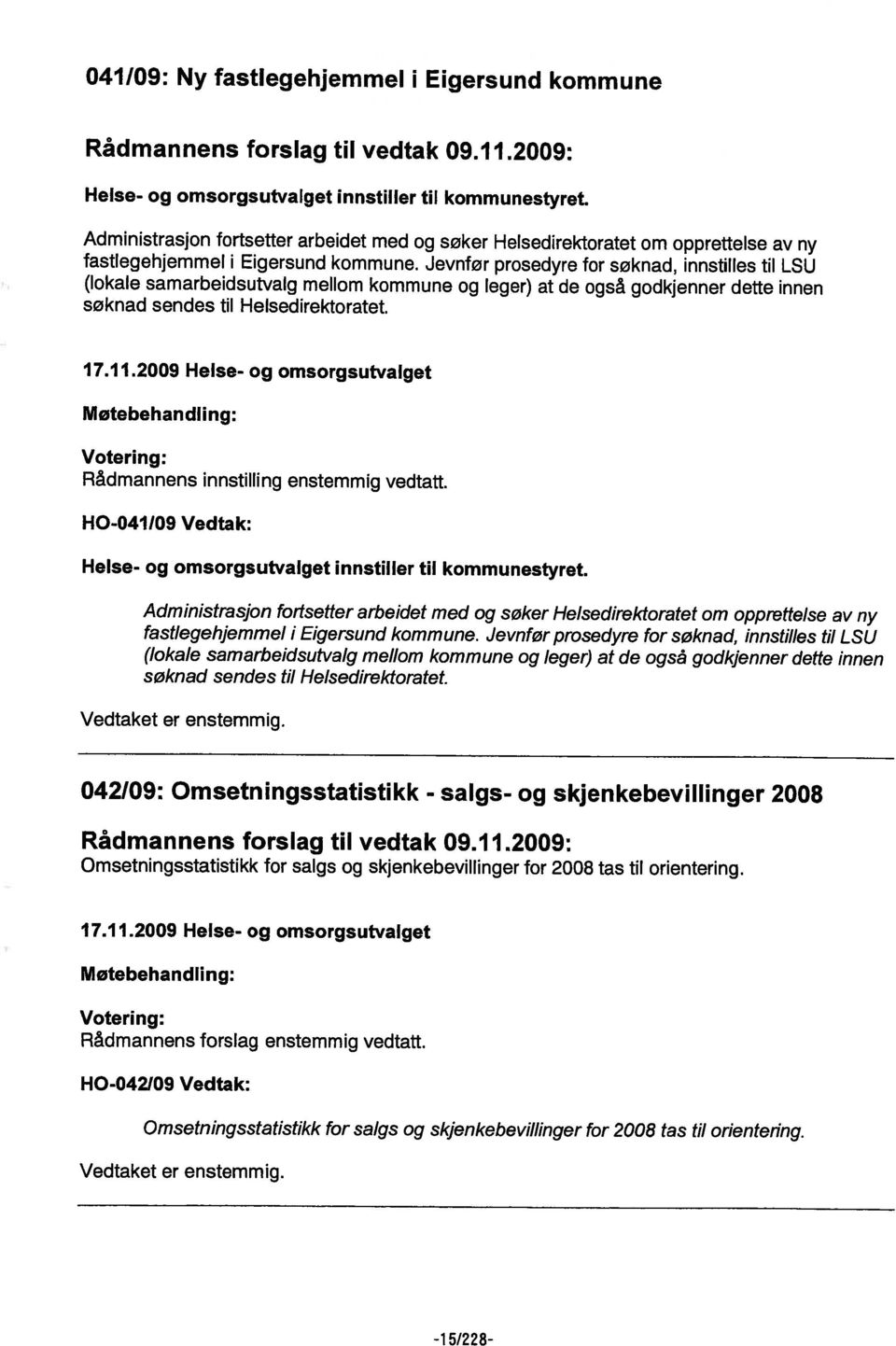 Jevnfer prosedyre for søknad, innstilles til LSU (lokale samarbeidsutvalg mellom kommune og leger) at de også godkjenner dette innen søknad til Helsedirektoratet. sendes 17.11.