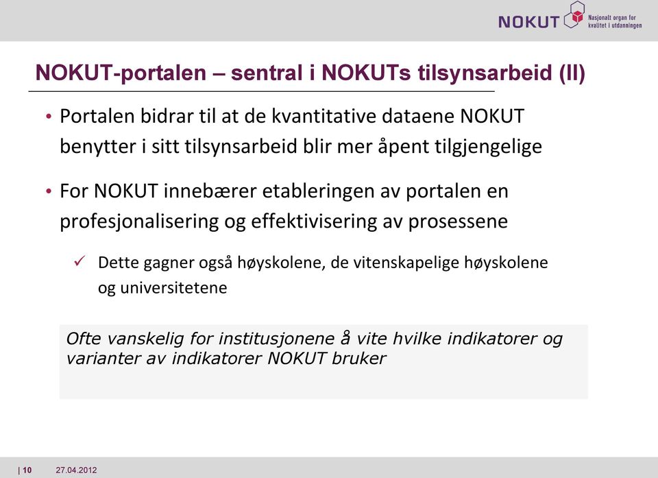 profesjonalisering og effektivisering av prosessene Dette gagner også høyskolene, de vitenskapelige høyskolene