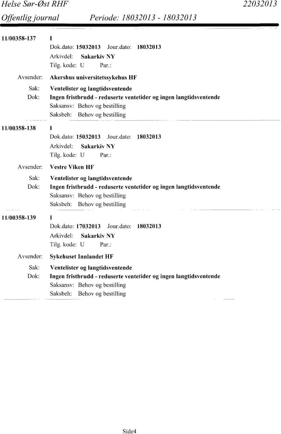 ventetider og ingen langtidsventende Behov og bestilling Saksbeh: Behov og bestilling 11/00358-139 I Dok.dato: 17032013 Jour.