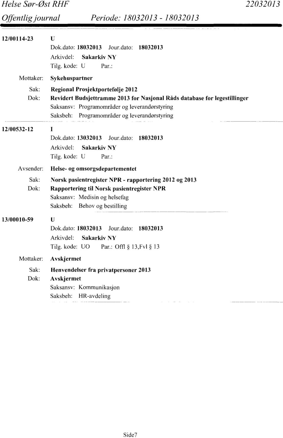 dato: 18032013 Helse- og omsorgsdepartementet Sak: Norsk pasientregister NPR - rapportering 2012 og 2013 Dok: Rapportering til Norsk pasientregister NPR