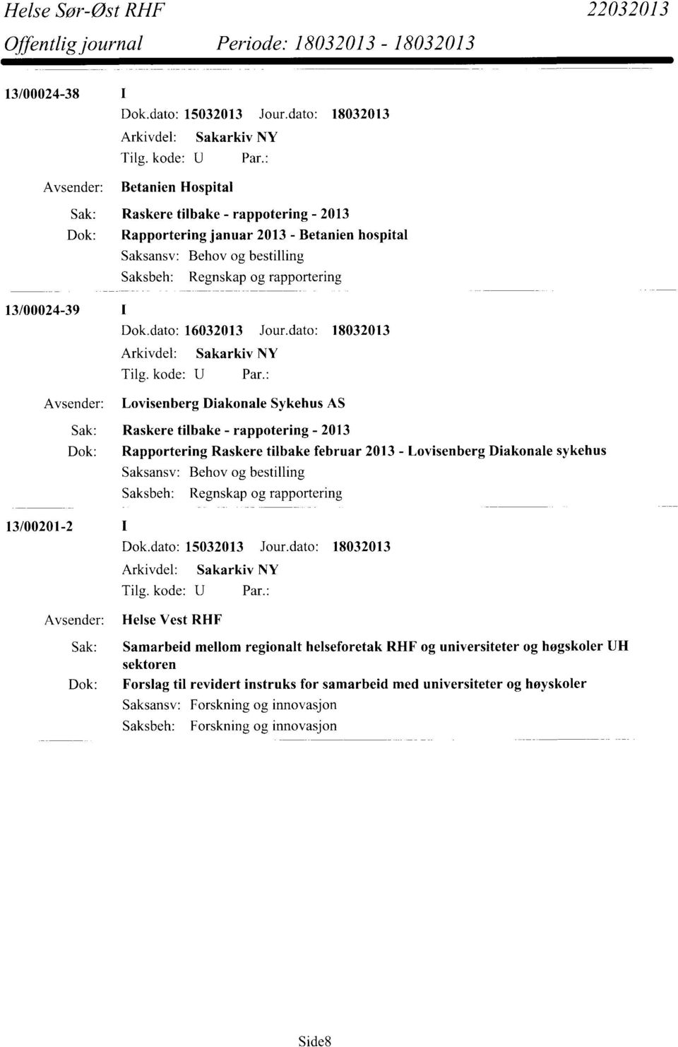 dato: 18032013 Lovisenberg Diakonale Sykehus AS Sak: Raskere tilbake - rappotering - 2013 Dok: Rapportering Raskere tilbake februar 2013 - Lovisenberg Diakonale sykehus Behov og