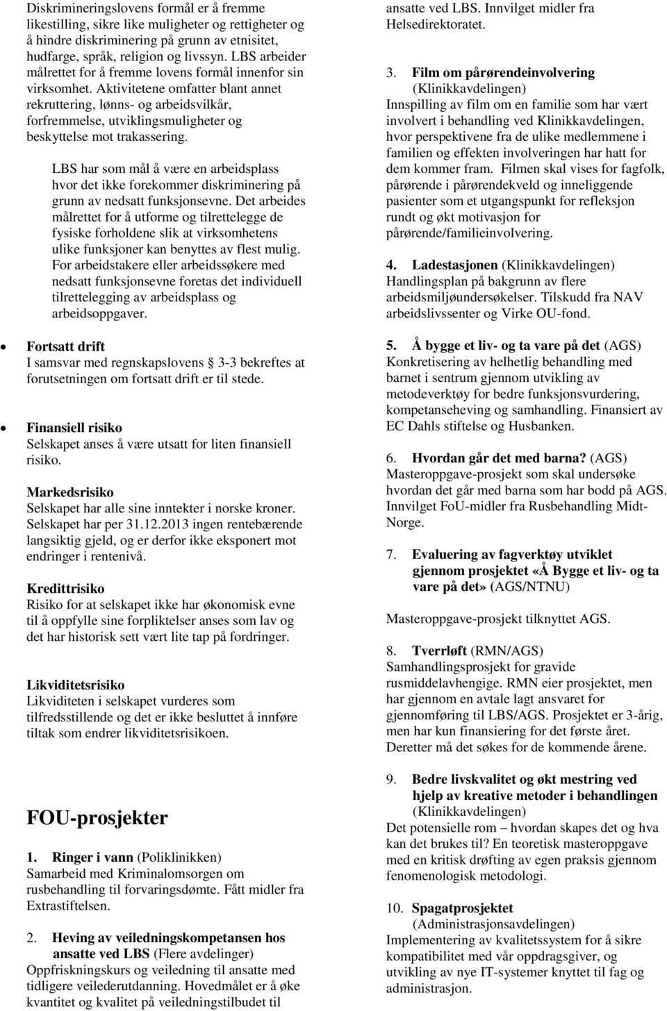 Aktivitetene omfatter blant annet rekruttering, lønns- og arbeidsvilkår, forfremmelse, utviklingsmuligheter og beskyttelse mot trakassering.