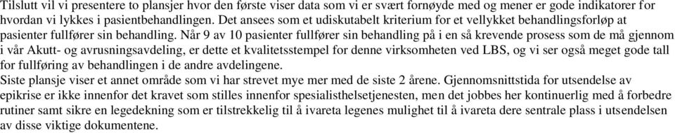 Når 9 av 10 pasienter fullfører sin behandling på i en så krevende prosess som de må gjennom i vår Akutt- og avrusningsavdeling, er dette et kvalitetsstempel for denne virksomheten ved LBS, og vi ser