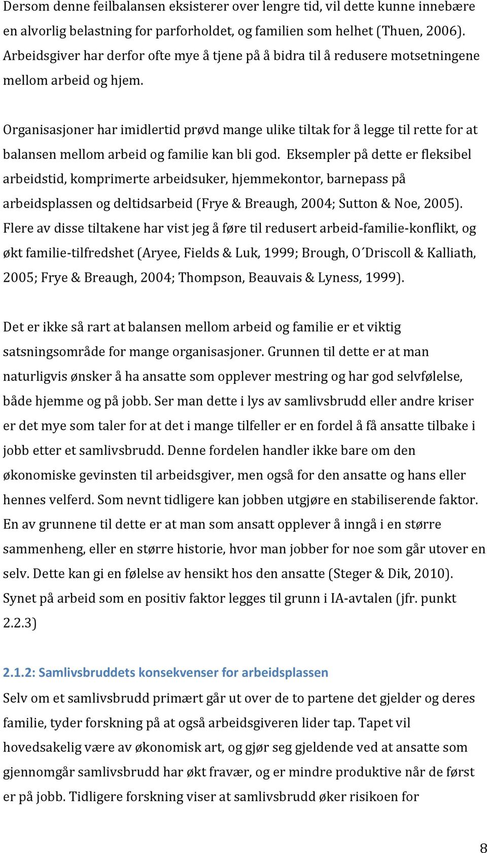 Organisasjoner har imidlertid prøvd mange ulike tiltak for å legge til rette for at balansen mellom arbeid og familie kan bli god.