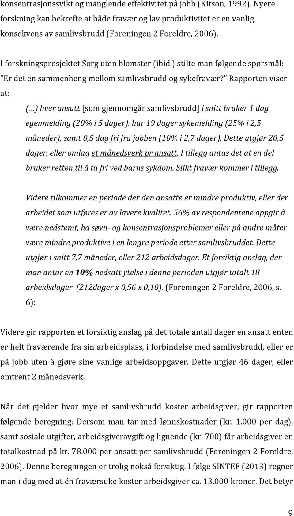 ) stilte man følgende spørsmål: Er det en sammenheng mellom samlivsbrudd og sykefravær?