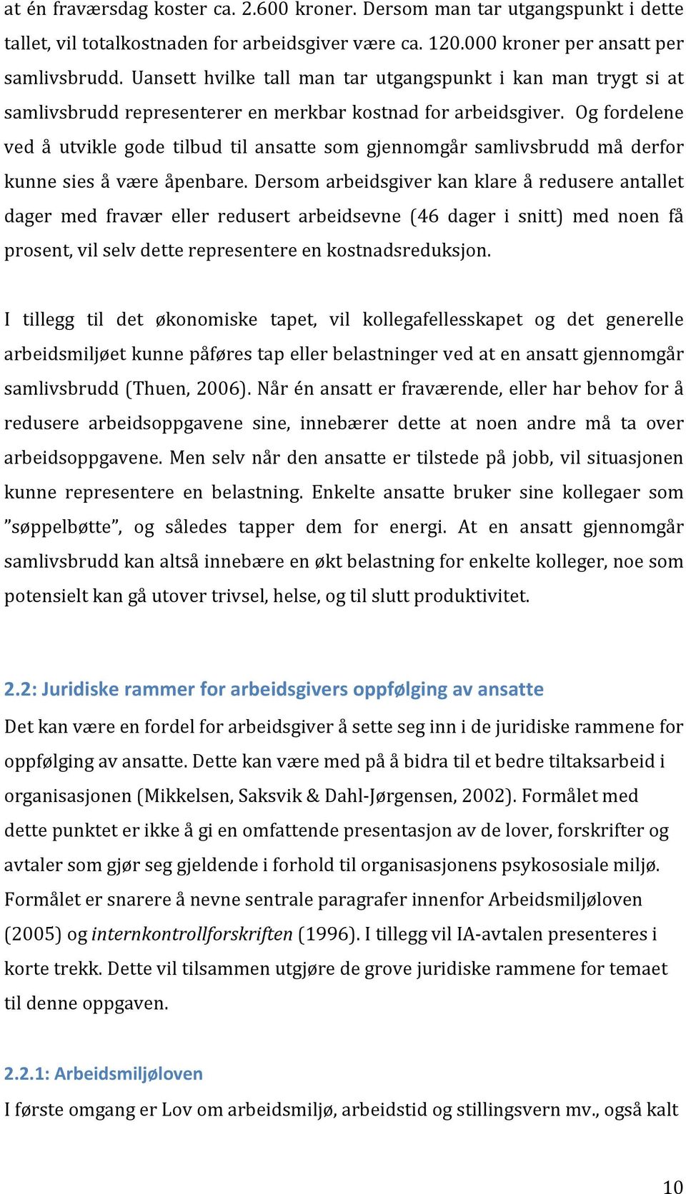 Og fordelene ved å utvikle gode tilbud til ansatte som gjennomgår samlivsbrudd må derfor kunne sies å være åpenbare.