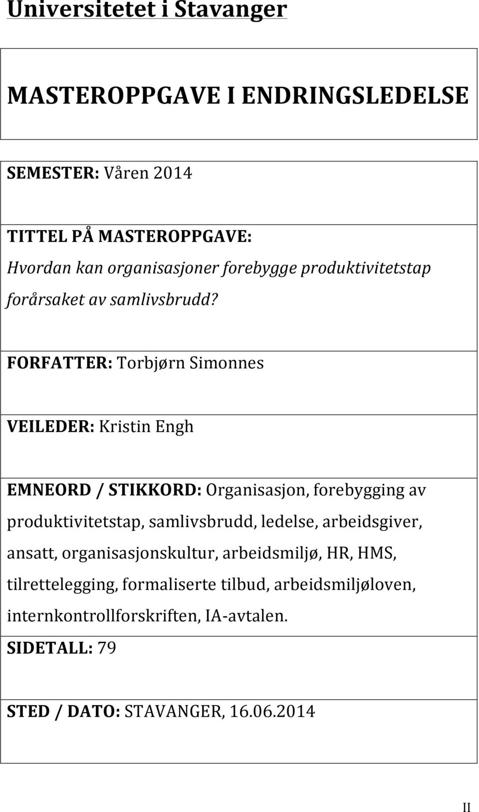 FORFATTER: Torbjørn Simonnes VEILEDER: Kristin Engh EMNEORD / STIKKORD: Organisasjon, forebygging av produktivitetstap, samlivsbrudd,