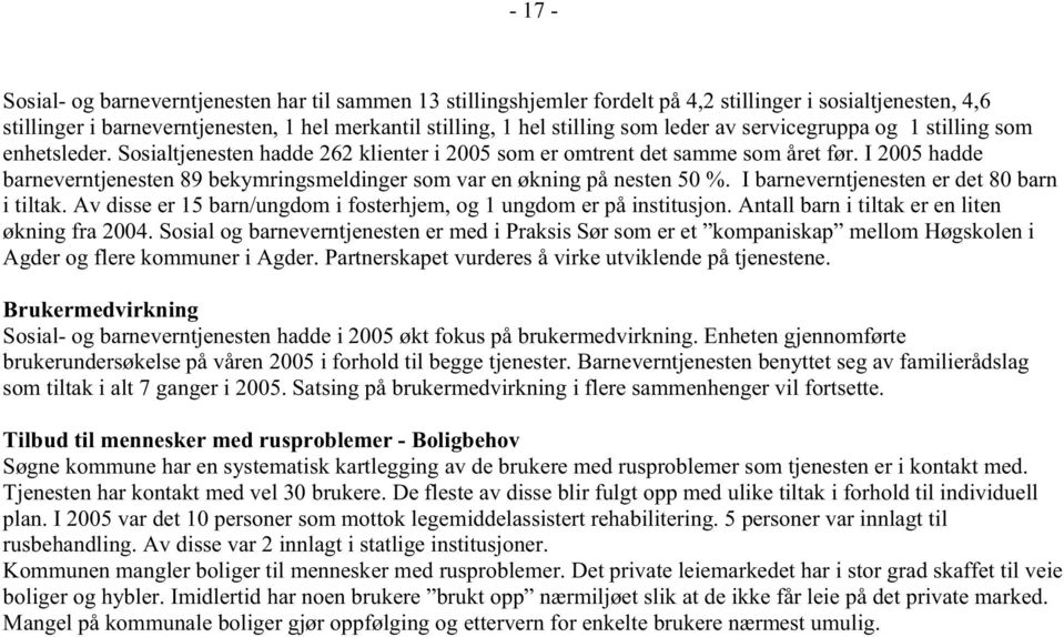 I 2005 hadde barneverntjenesten 89 bekymringsmeldinger som var en økning på nesten 50 %. I barneverntjenesten er det 80 barn i tiltak.