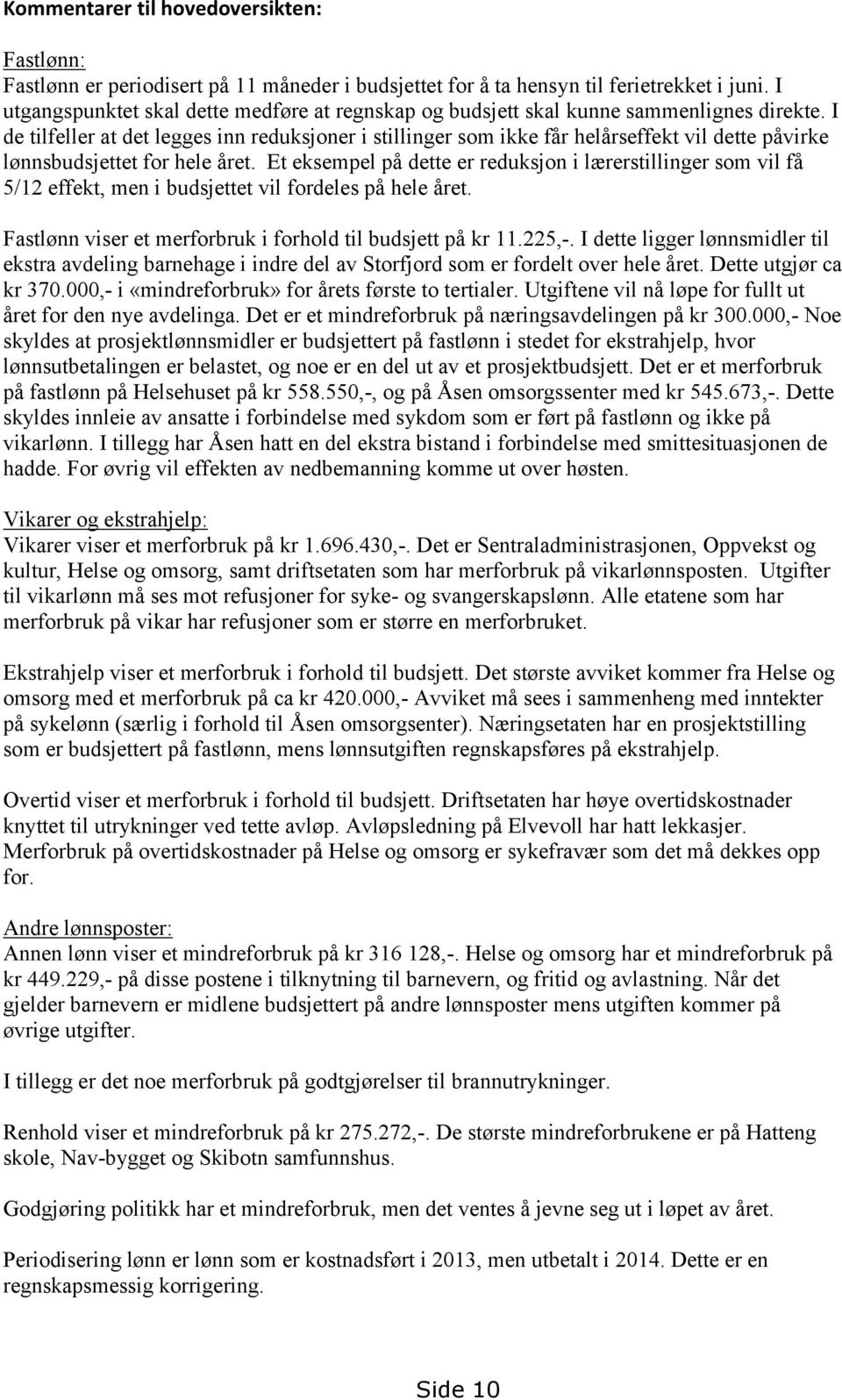 I de tilfeller at det legges inn reduksjoner i stillinger som ikke får helårseffekt vil dette påvirke lønnsbudsjettet for hele året.