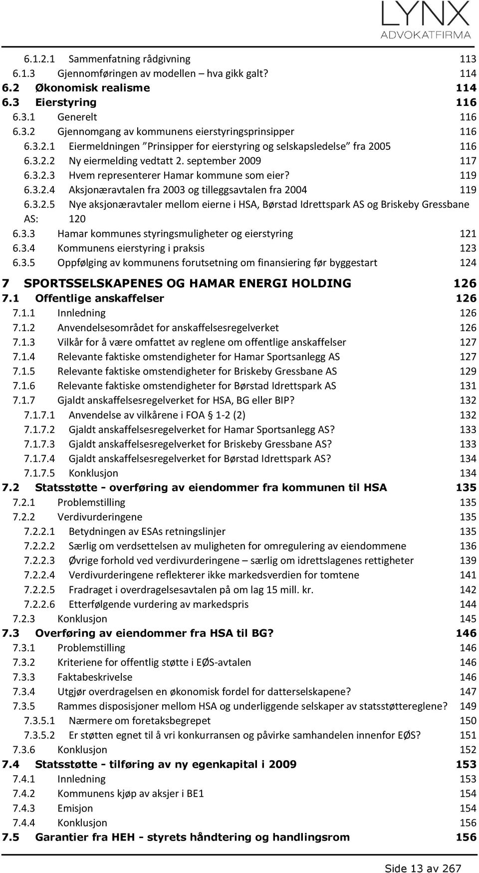 3.2.5 Nye aksjonæravtaler mellom eierne i HSA, Børstad Idrettspark AS og Briskeby Gressbane AS: 120 6.3.3 Hamar kommunes styringsmuligheter og eierstyring 121 6.3.4 Kommunens eierstyring i praksis 123 6.