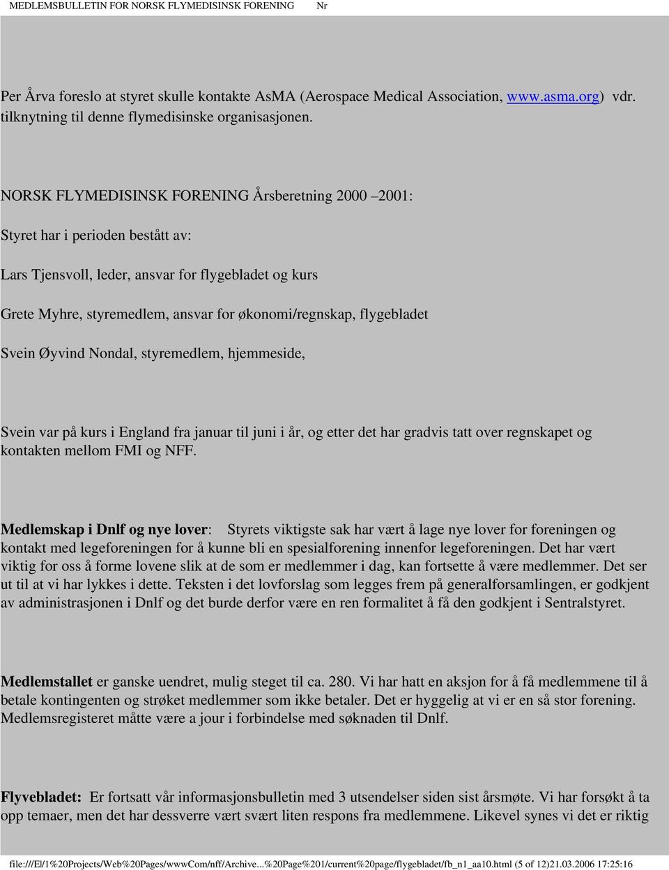 flygebladet Svein Øyvind Nondal, styremedlem, hjemmeside, Svein var på kurs i England fra januar til juni i år, og etter det har gradvis tatt over regnskapet og kontakten mellom FMI og NFF.