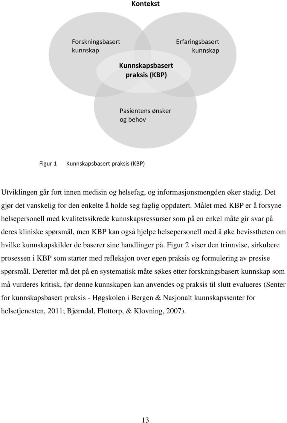 Målet med KBP er å forsyne helsepersonell med kvalitetssikrede kunnskapsressurser som på en enkel måte gir svar på deres kliniske spørsmål, men KBP kan også hjelpe helsepersonell med å øke