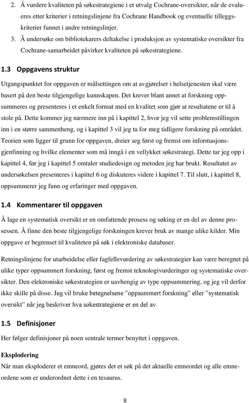 3 Oppgavens struktur Utgangspunktet for oppgaven er målsettingen om at avgjørelser i helsetjenesten skal være basert på den beste tilgjengelige kunnskapen.