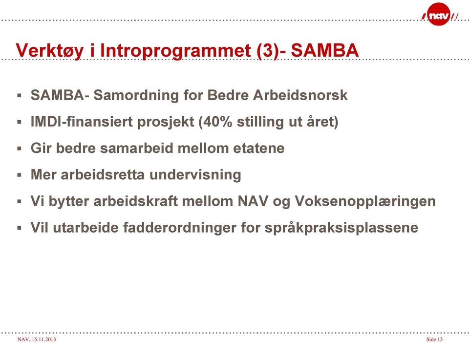 etatene Mer arbeidsretta undervisning Vi bytter arbeidskraft mellom NAV og