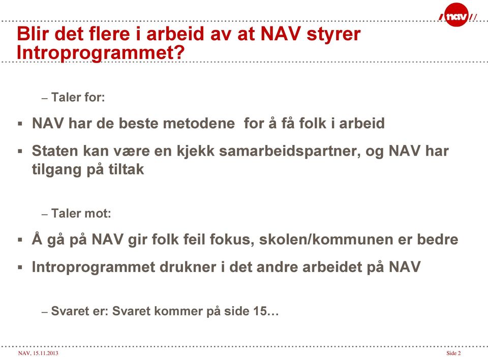 samarbeidspartner, og NAV har tilgang på tiltak Taler mot: Å gå på NAV gir folk feil fokus,