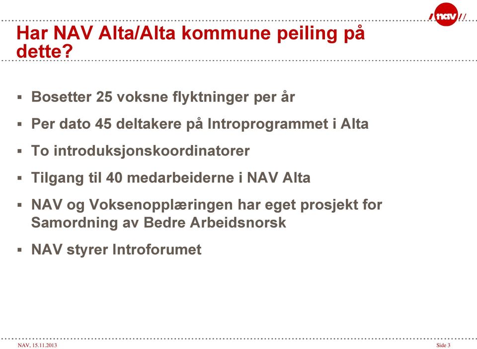 Alta To introduksjonskoordinatorer Tilgang til 40 medarbeiderne i NAV Alta NAV og