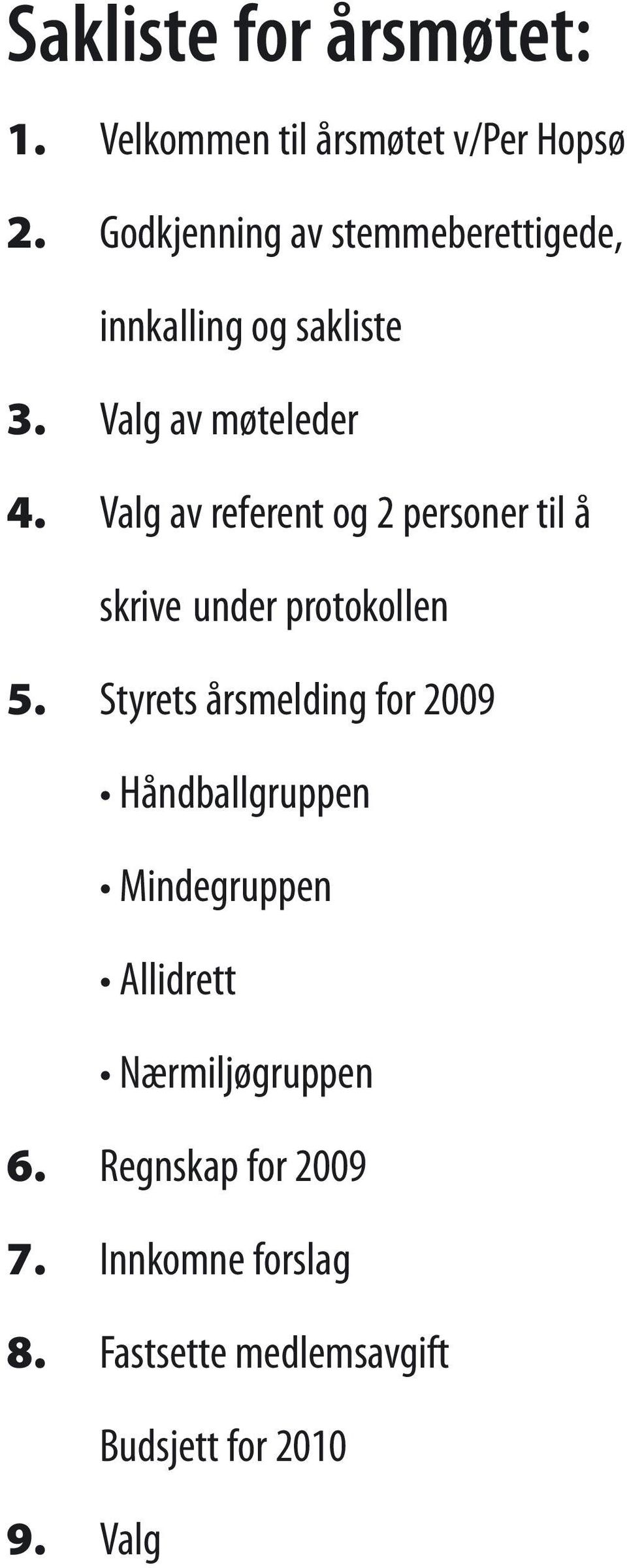 Valg av referent og 2 personer til å skrive under protokollen 5.